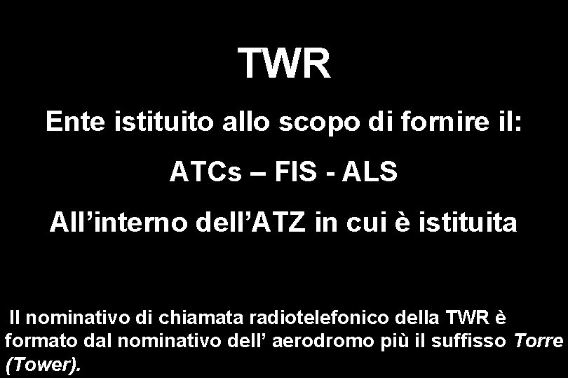 TWR Ente istituito allo scopo di fornire il: ATCs – FIS - ALS All’interno