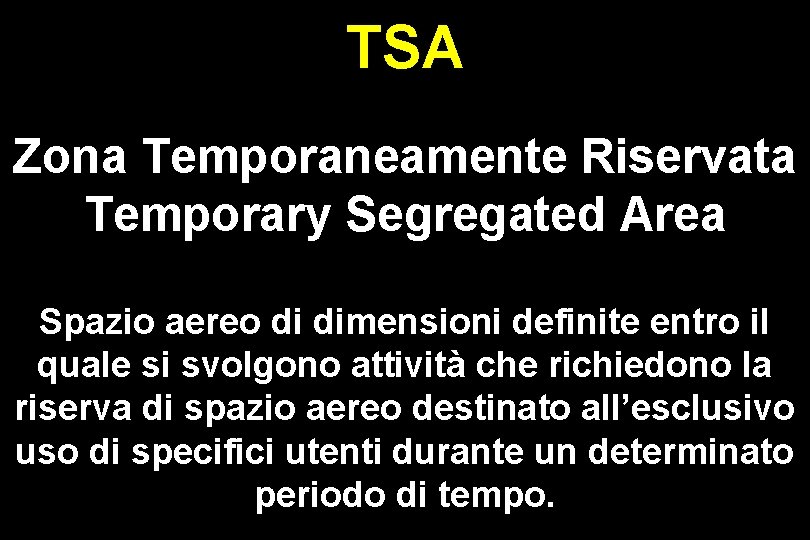 TSA Zona Temporaneamente Riservata Temporary Segregated Area Spazio aereo di dimensioni definite entro il