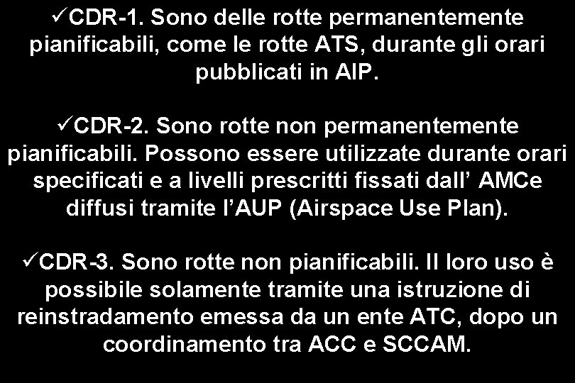 üCDR-1. Sono delle rotte permanentemente pianificabili, come le rotte ATS, durante gli orari pubblicati