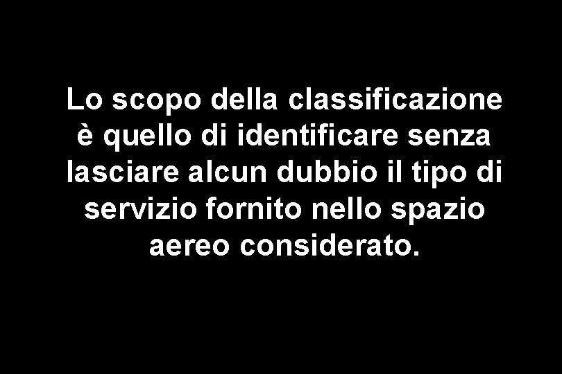 Lo scopo della classificazione è quello di identificare senza lasciare alcun dubbio il tipo