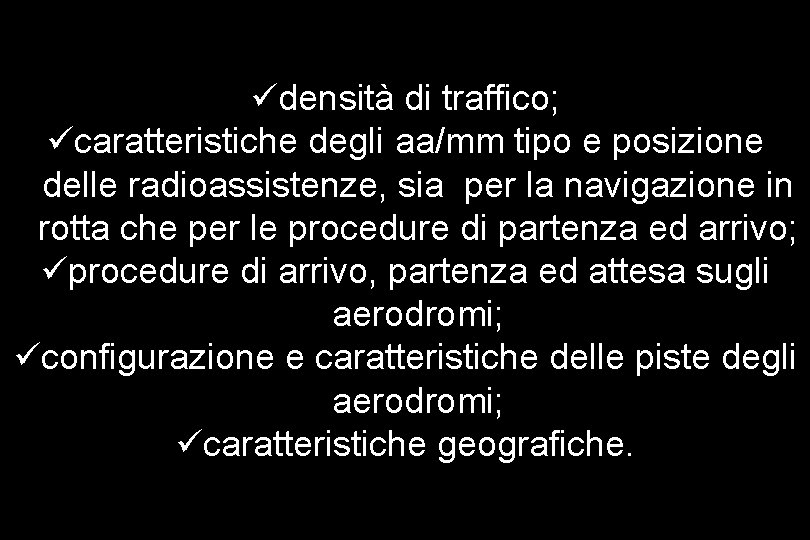 üdensità di traffico; ücaratteristiche degli aa/mm tipo e posizione delle radioassistenze, sia per la