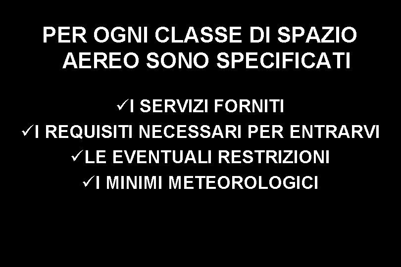 PER OGNI CLASSE DI SPAZIO AEREO SONO SPECIFICATI üI SERVIZI FORNITI üI REQUISITI NECESSARI