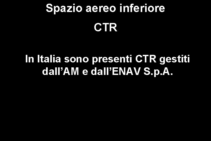 Spazio aereo inferiore CTR In Italia sono presenti CTR gestiti dall’AM e dall’ENAV S.