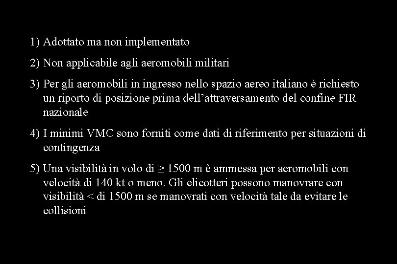1) Adottato ma non implementato 2) Non applicabile agli aeromobili militari 3) Per gli