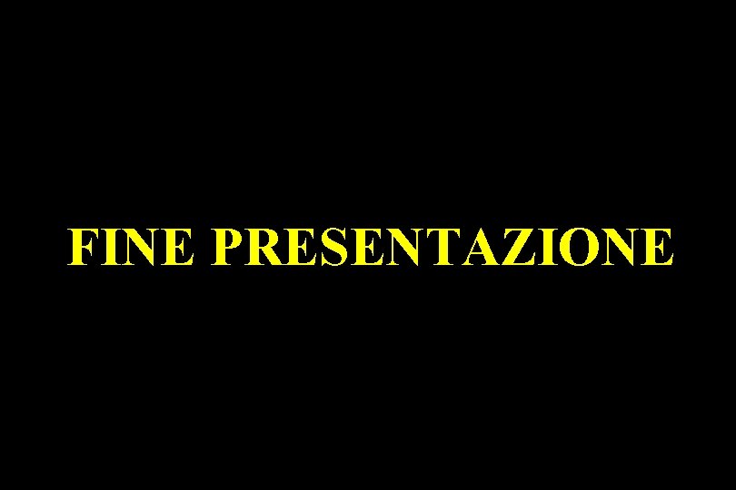 FINE PRESENTAZIONE 