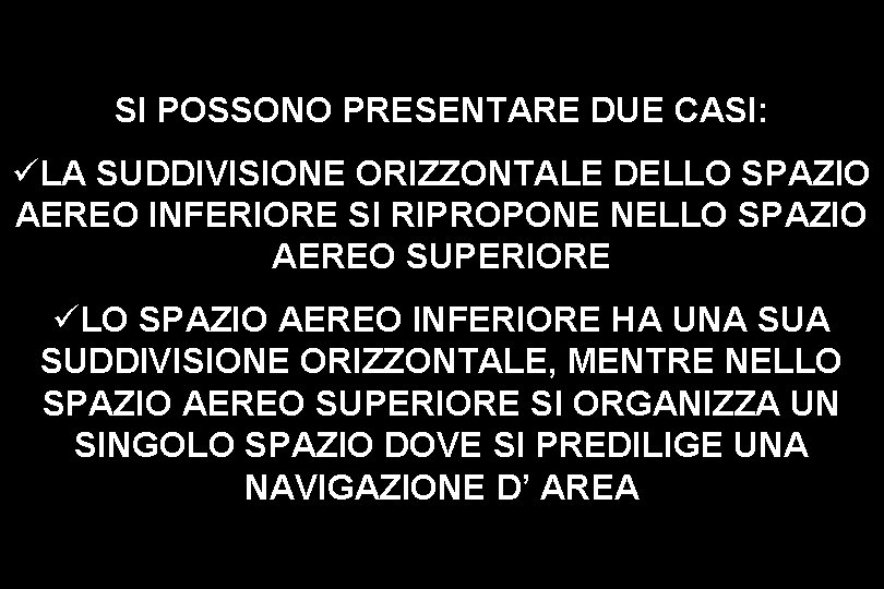 SI POSSONO PRESENTARE DUE CASI: üLA SUDDIVISIONE ORIZZONTALE DELLO SPAZIO AEREO INFERIORE SI RIPROPONE