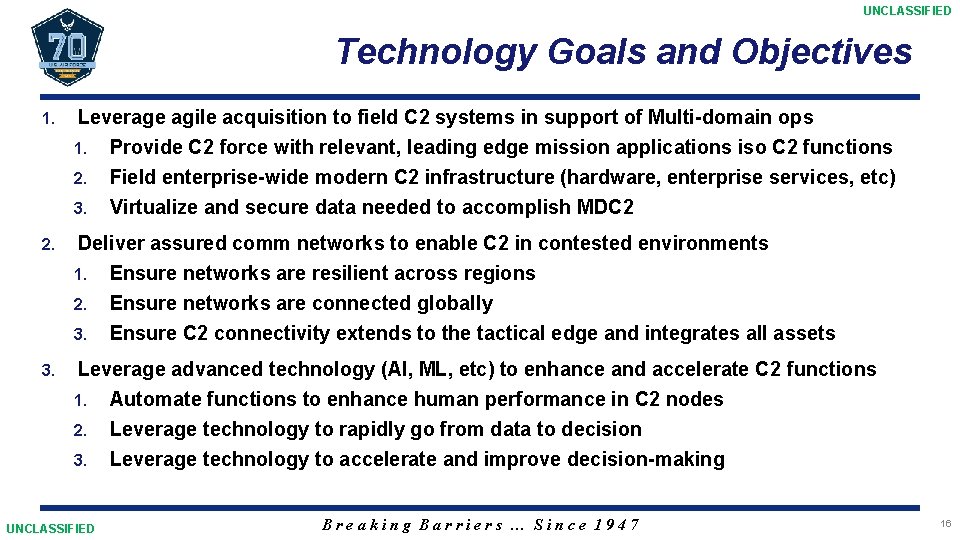 UNCLASSIFIED Technology Goals and Objectives 1. Leverage agile acquisition to field C 2 systems
