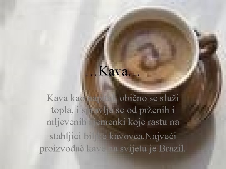 …Kava… Kava kao napitak obično se služi topla, i spravlja se od prženih i