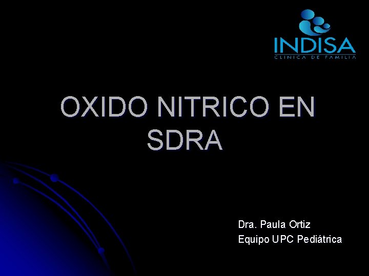 OXIDO NITRICO EN SDRA Dra. Paula Ortiz Equipo UPC Pediátrica 