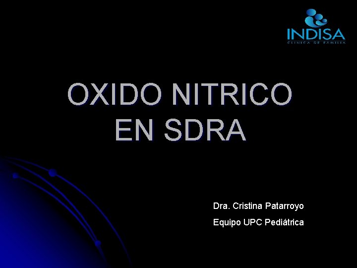 OXIDO NITRICO EN SDRA Dra. Cristina Patarroyo Equipo UPC Pediátrica 