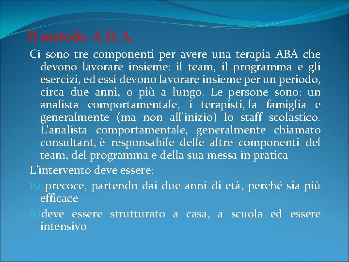 Il metodo A. B. A. Ci sono tre componenti per avere una terapia ABA