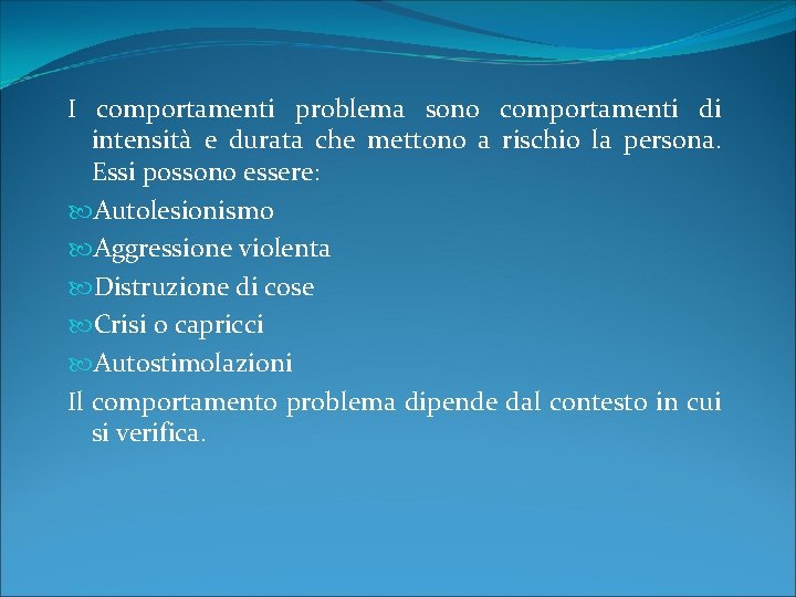 I comportamenti problema sono comportamenti di intensità e durata che mettono a rischio la