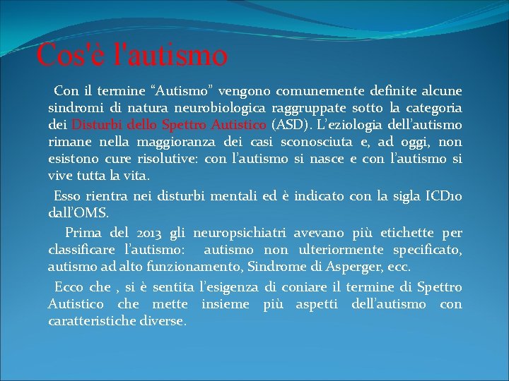 Cos'è l'autismo Con il termine “Autismo” vengono comunemente definite alcune sindromi di natura neurobiologica