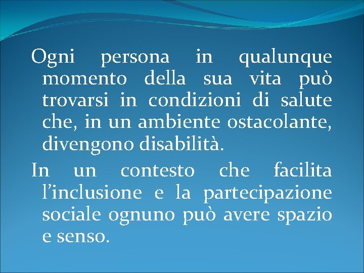 Ogni persona in qualunque momento della sua vita può trovarsi in condizioni di salute