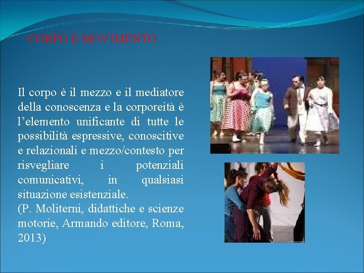 CORPO E MOVIMENTO Il corpo è il mezzo e il mediatore della conoscenza e