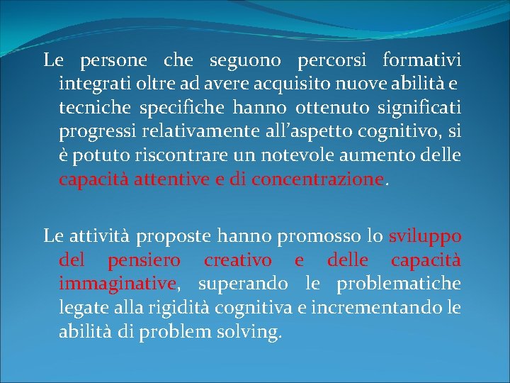 Le persone che seguono percorsi formativi integrati oltre ad avere acquisito nuove abilità e