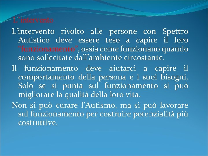 L’intervento rivolto alle persone con Spettro Autistico deve essere teso a capire il loro