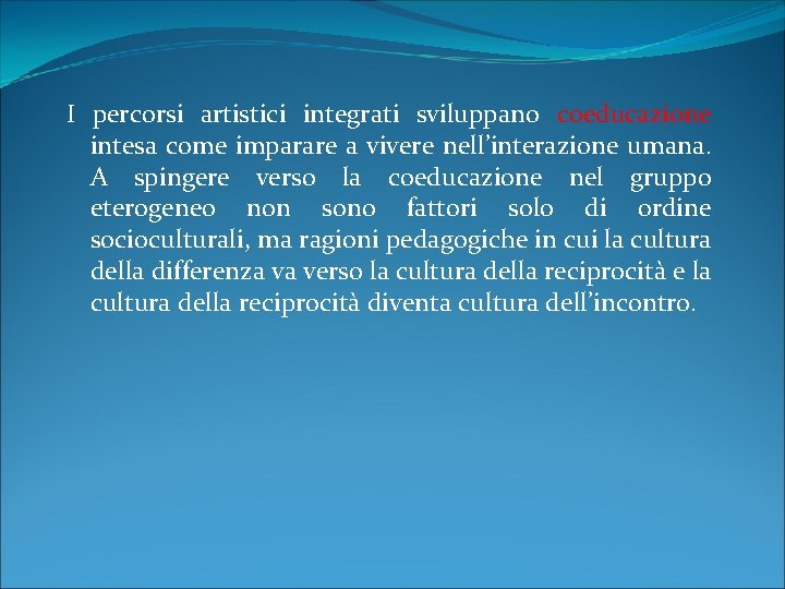 I percorsi artistici integrati sviluppano coeducazione intesa come imparare a vivere nell’interazione umana. A