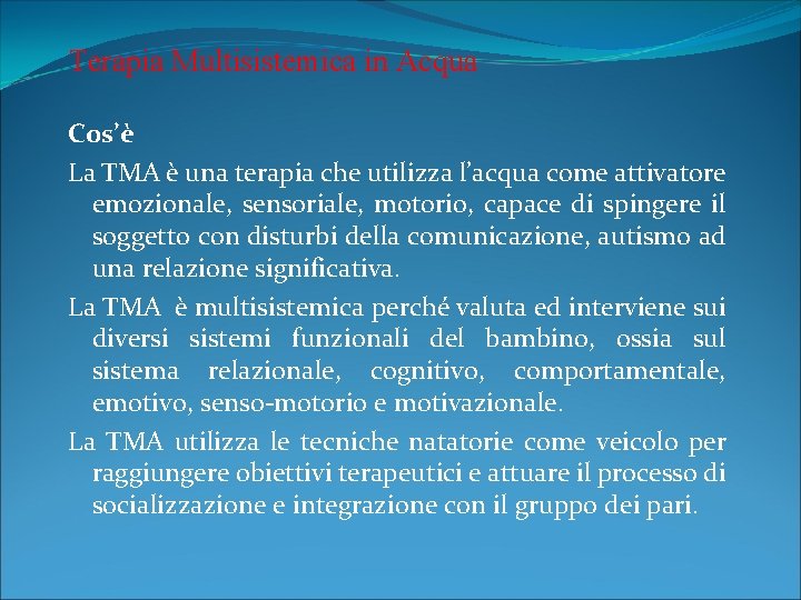 Terapia Multisistemica in Acqua Cos’è La TMA è una terapia che utilizza l’acqua come