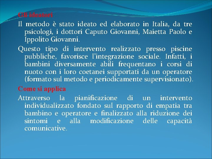 Gli ideatori Il metodo è stato ideato ed elaborato in Italia, da tre psicologi,