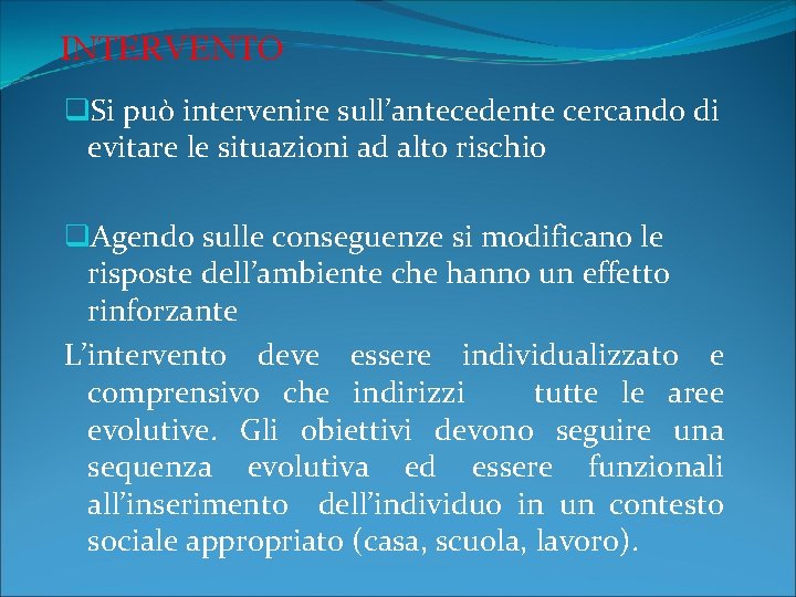 INTERVENTO q. Si può intervenire sull’antecedente cercando di evitare le situazioni ad alto rischio