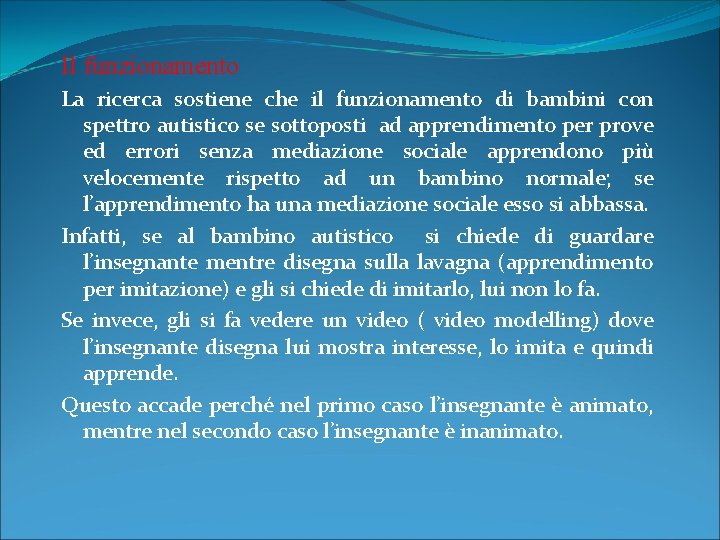 Il funzionamento La ricerca sostiene che il funzionamento di bambini con spettro autistico se