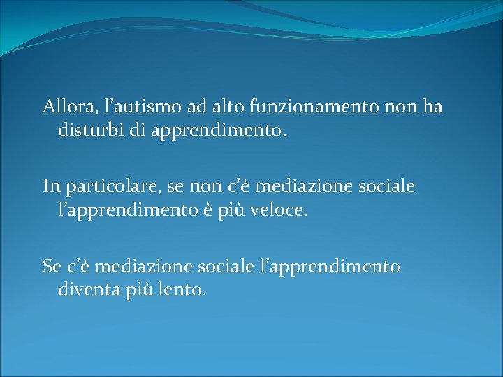 Allora, l’autismo ad alto funzionamento non ha disturbi di apprendimento. In particolare, se non