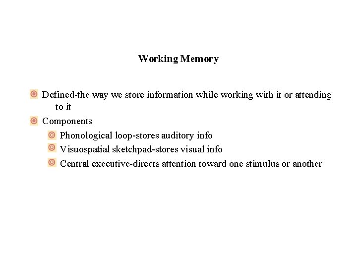 Working Memory Defined-the way we store information while working with it or attending to