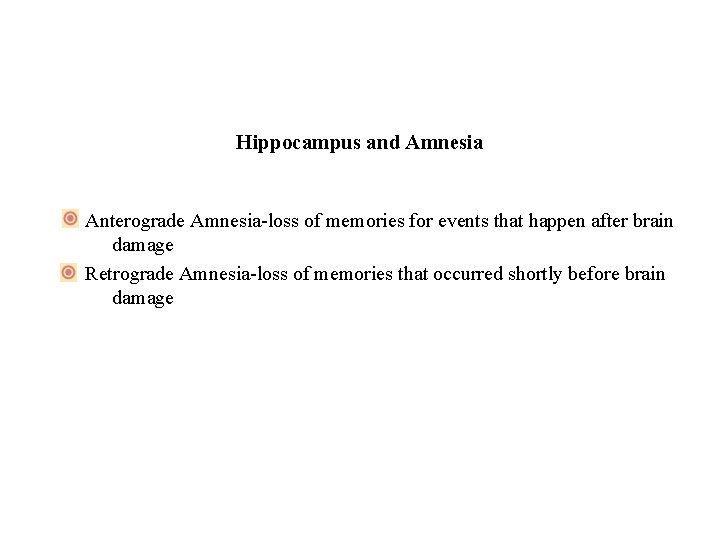 Hippocampus and Amnesia Anterograde Amnesia-loss of memories for events that happen after brain damage