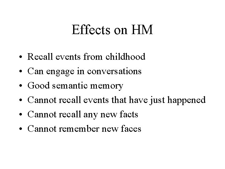 Effects on HM • • • Recall events from childhood Can engage in conversations