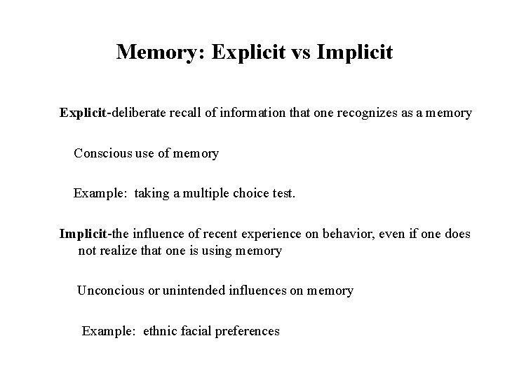 Memory: Explicit vs Implicit Explicit-deliberate recall of information that one recognizes as a memory