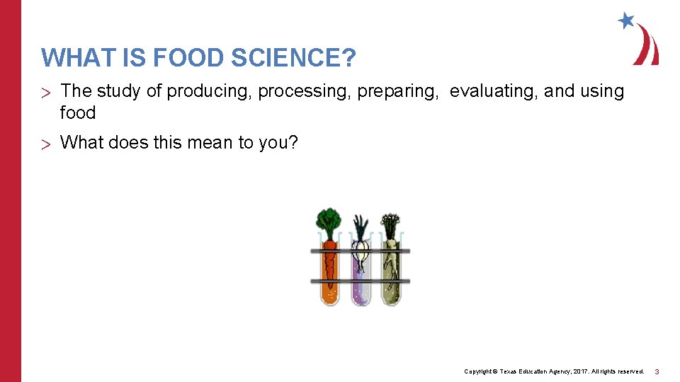 WHAT IS FOOD SCIENCE? > The study of producing, processing, preparing, evaluating, and using