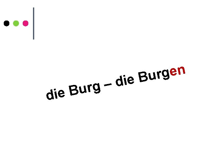 die d – g r u B n e g r u B e