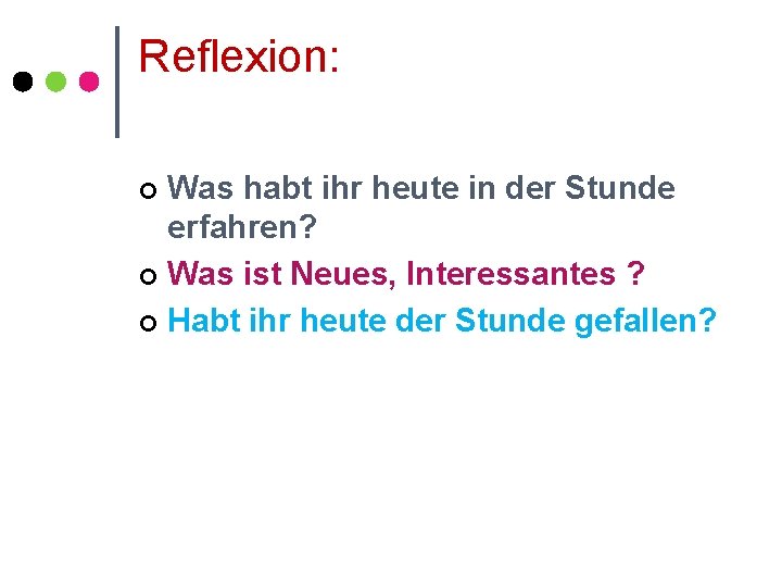 Reflexion: Was habt ihr heute in der Stunde erfahren? ¢ Was ist Neues, Interessantes