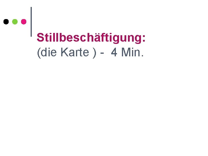 Stillbeschäftigung: (die Karte ) - 4 Min. 