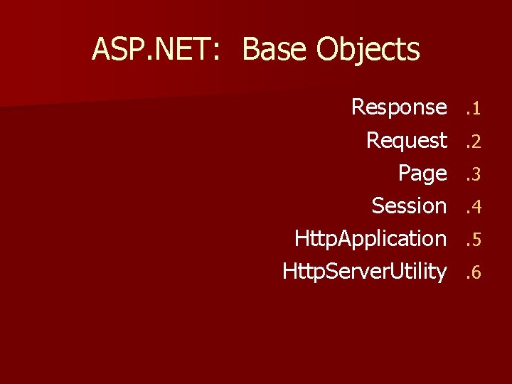 ASP. NET: Base Objects Response Request Page Session Http. Application Http. Server. Utility .