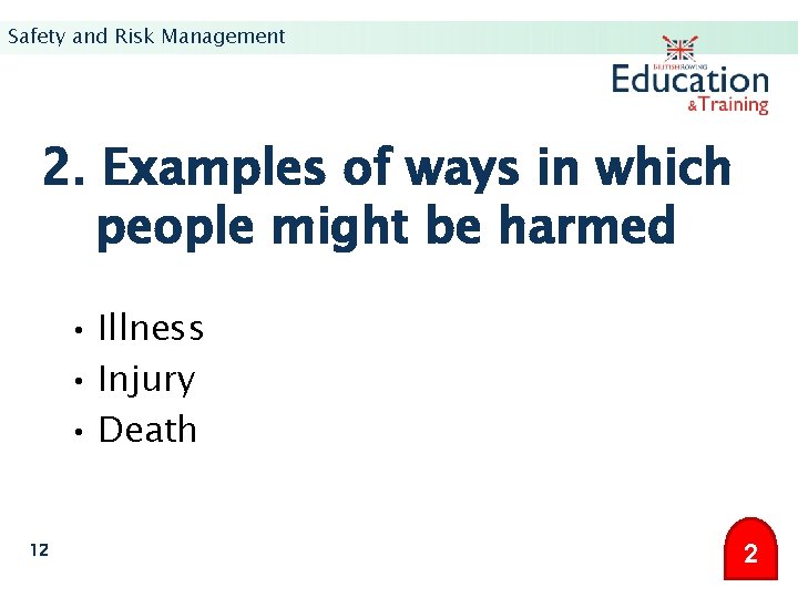 Safety and Risk Management 2. Examples of ways in which people might be harmed