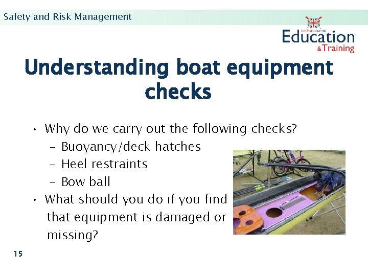 Safety and Risk Management Understanding boat equipment checks • Why do we carry out