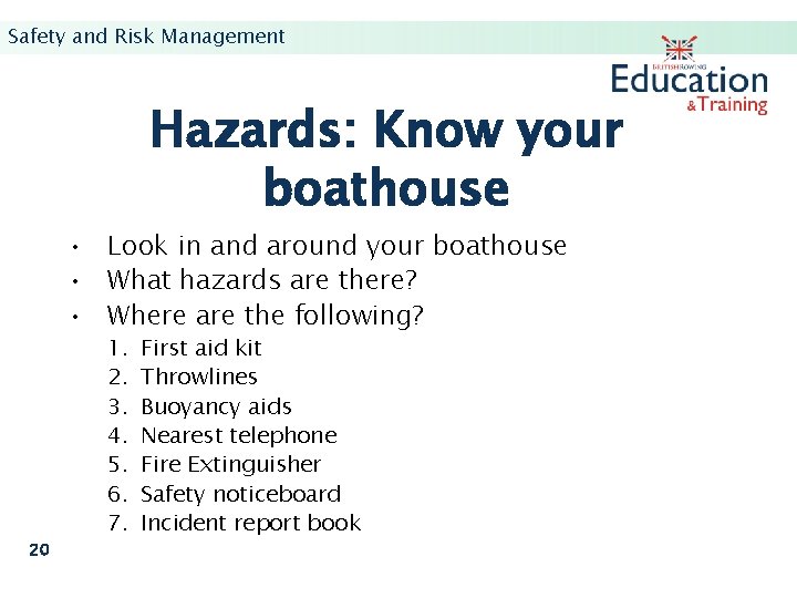 Safety and Risk Management Hazards: Know your boathouse • Look in and around your