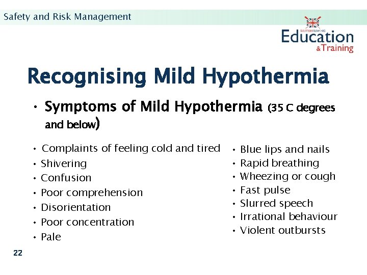 Safety and Risk Management Recognising Mild Hypothermia • Symptoms of Mild Hypothermia and below)