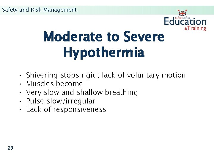 Safety and Risk Management Moderate to Severe Hypothermia • • • 23 Shivering stops