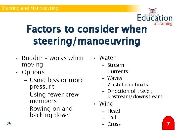 Steering and Manoeuvring Factors to consider when steering/manoeuvring • Rudder – works when moving