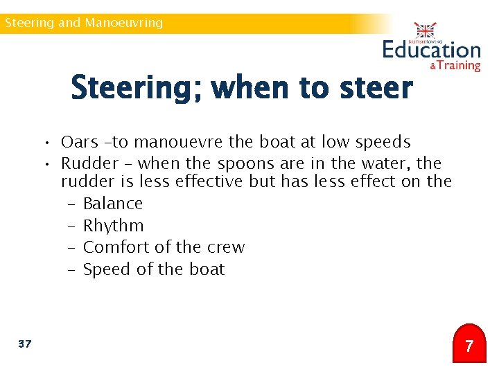 Steering and Manoeuvring Steering; when to steer • Oars –to manouevre the boat at