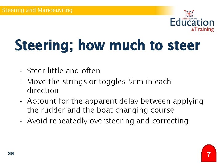 Steering and Manoeuvring Steering; how much to steer • Steer little and often •