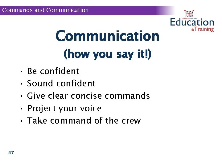 Commands and Communication (how you say it!) • • • 47 Be confident Sound