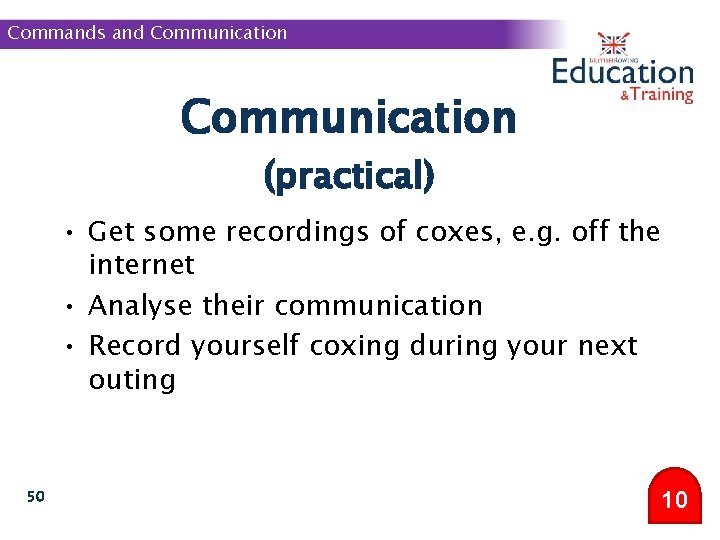 Commands and Communication (practical) • Get some recordings of coxes, e. g. off the