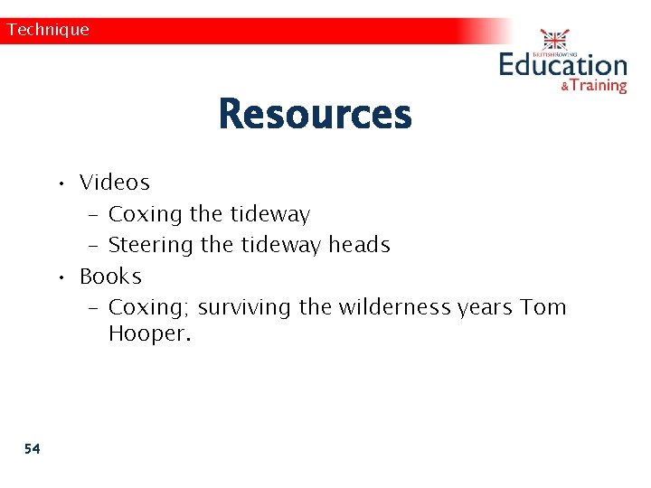 Technique Resources • Videos – Coxing the tideway – Steering the tideway heads •