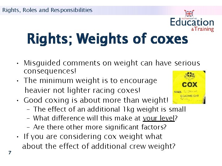 Rights, Roles and Responsibilities Rights; Weights of coxes • Misguided comments on weight can