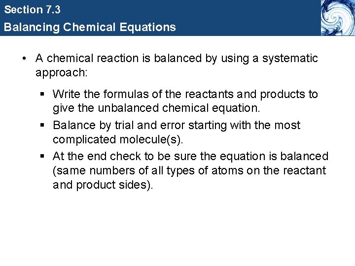 Section 7. 3 Balancing Chemical Equations • A chemical reaction is balanced by using