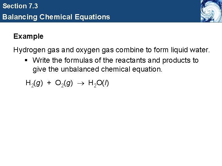 Section 7. 3 Balancing Chemical Equations Example Hydrogen gas and oxygen gas combine to